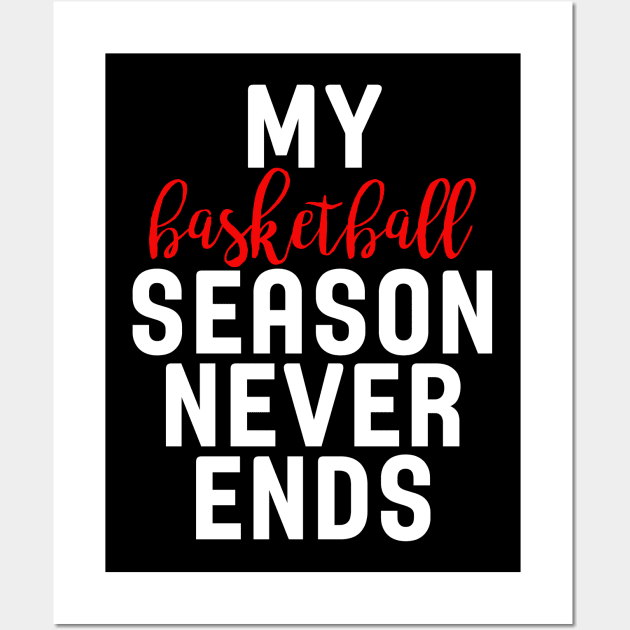 My Basketball Season Never Ends Wall Art by charlescheshire